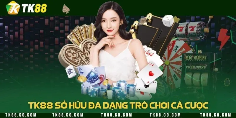 TK88 sở hữu đa dạng trò chơi cá cược